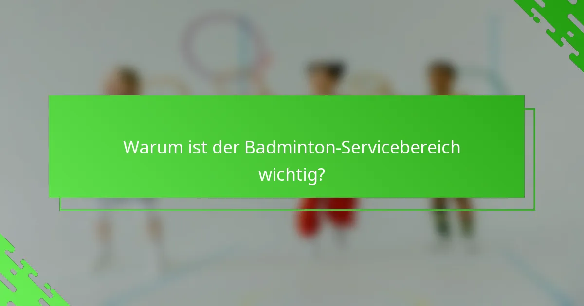 Warum ist der Badminton-Servicebereich wichtig?