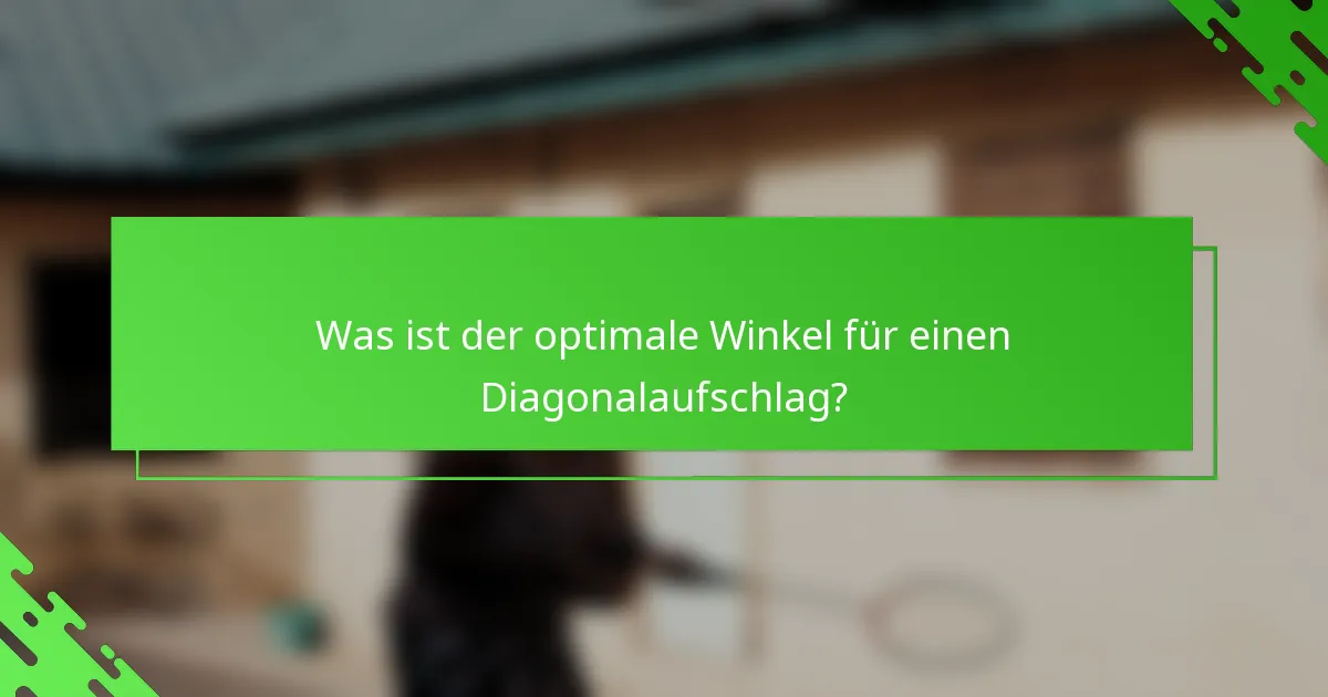 Was ist der optimale Winkel für einen Diagonalaufschlag?