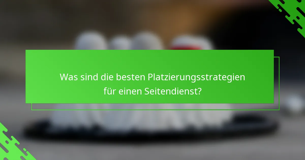Was sind die besten Platzierungsstrategien für einen Seitendienst?