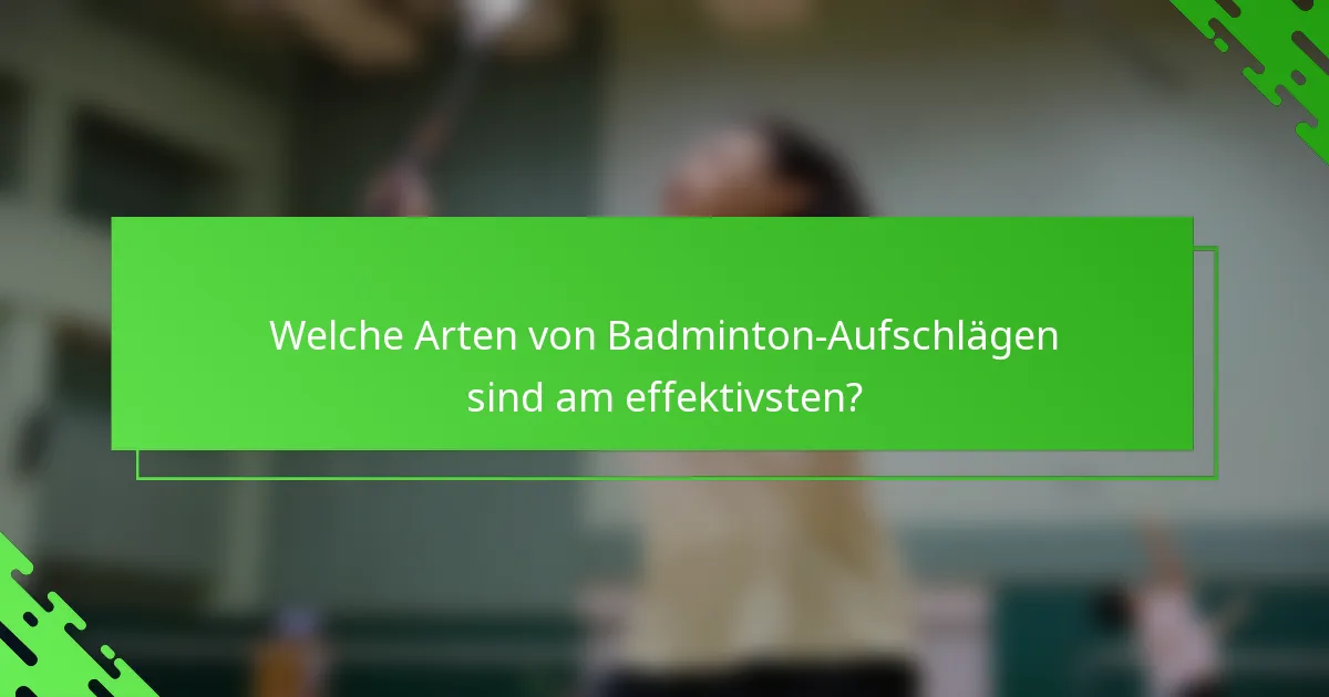 Welche Arten von Badminton-Aufschlägen sind am effektivsten?