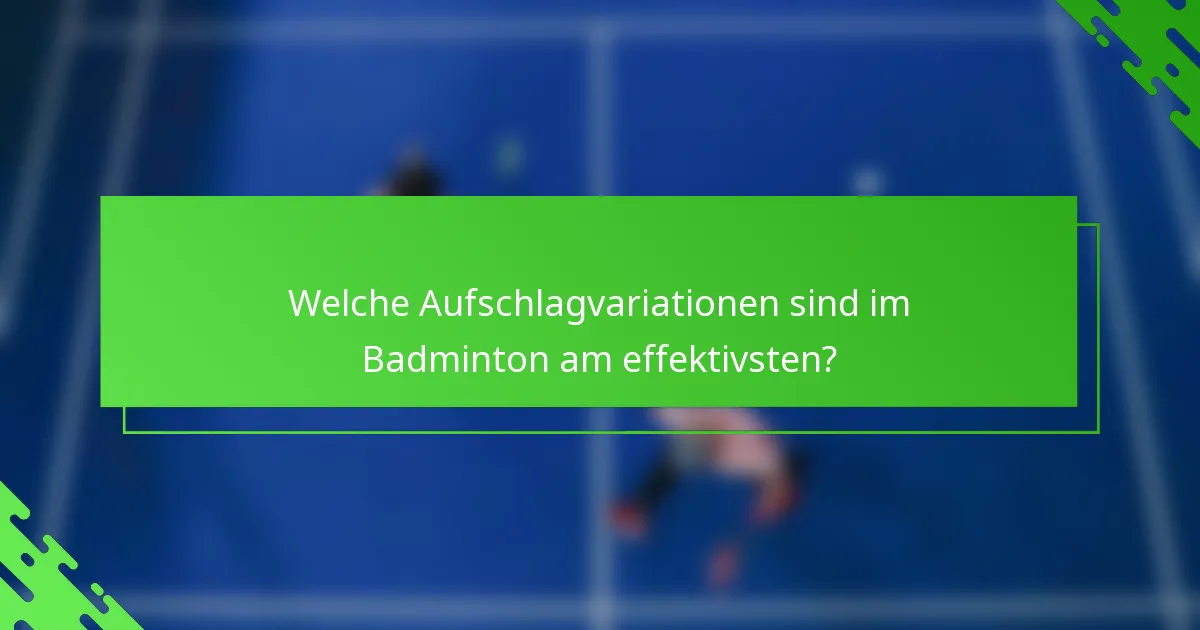 Welche Aufschlagvariationen sind im Badminton am effektivsten?
