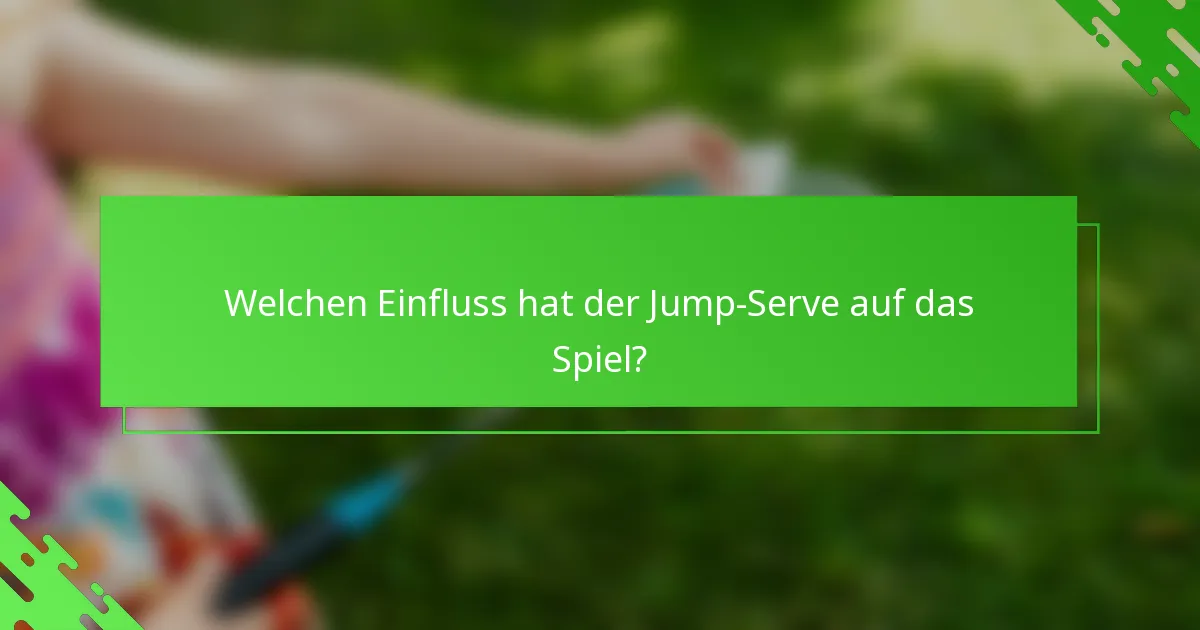Welchen Einfluss hat der Jump-Serve auf das Spiel?