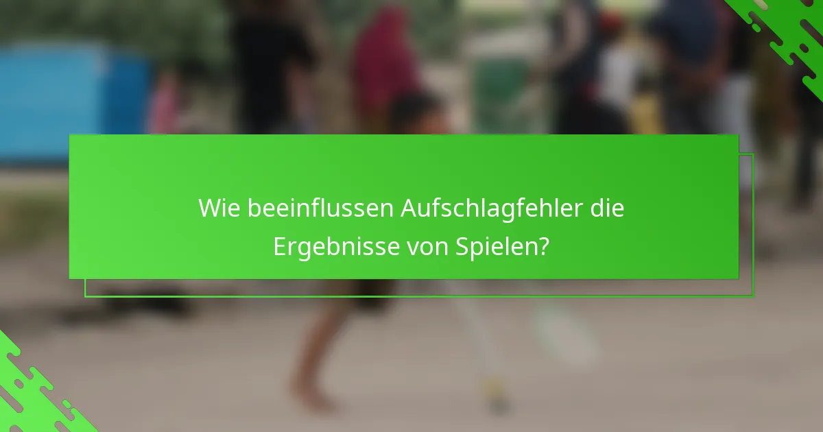 Wie beeinflussen Aufschlagfehler die Ergebnisse von Spielen?