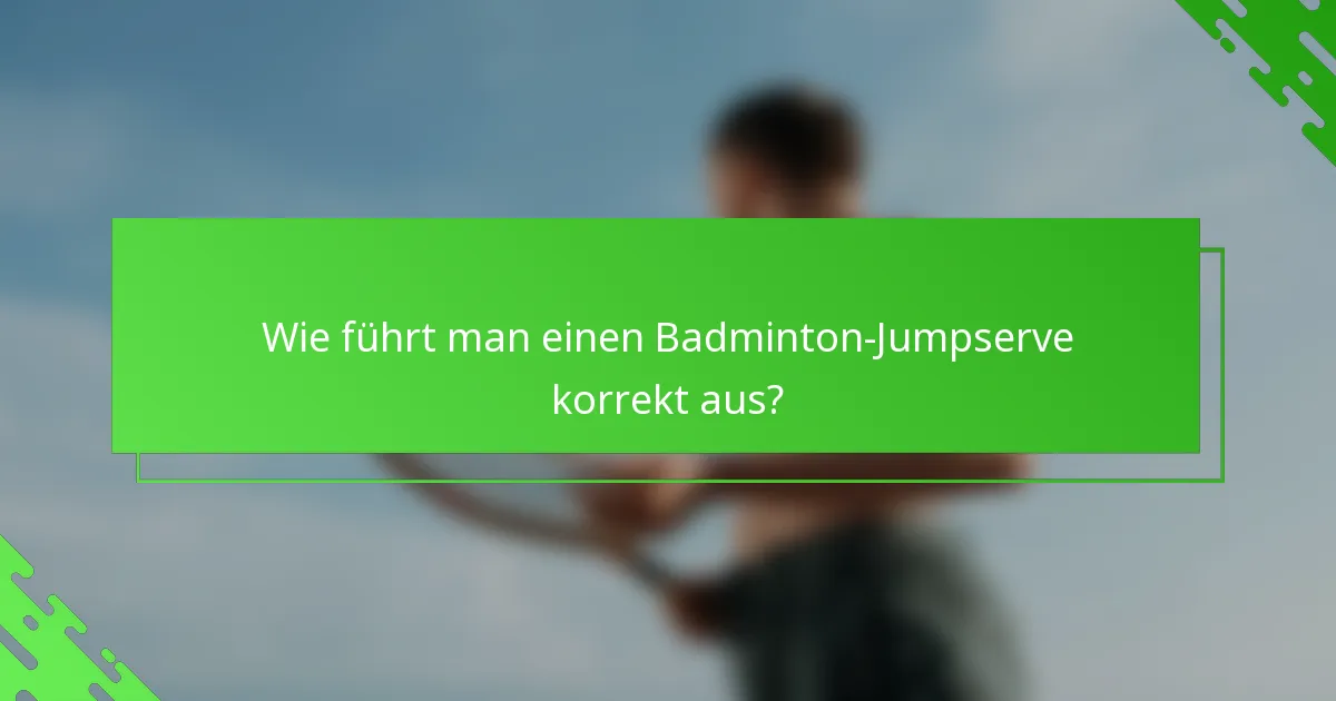 Wie führt man einen Badminton-Jumpserve korrekt aus?
