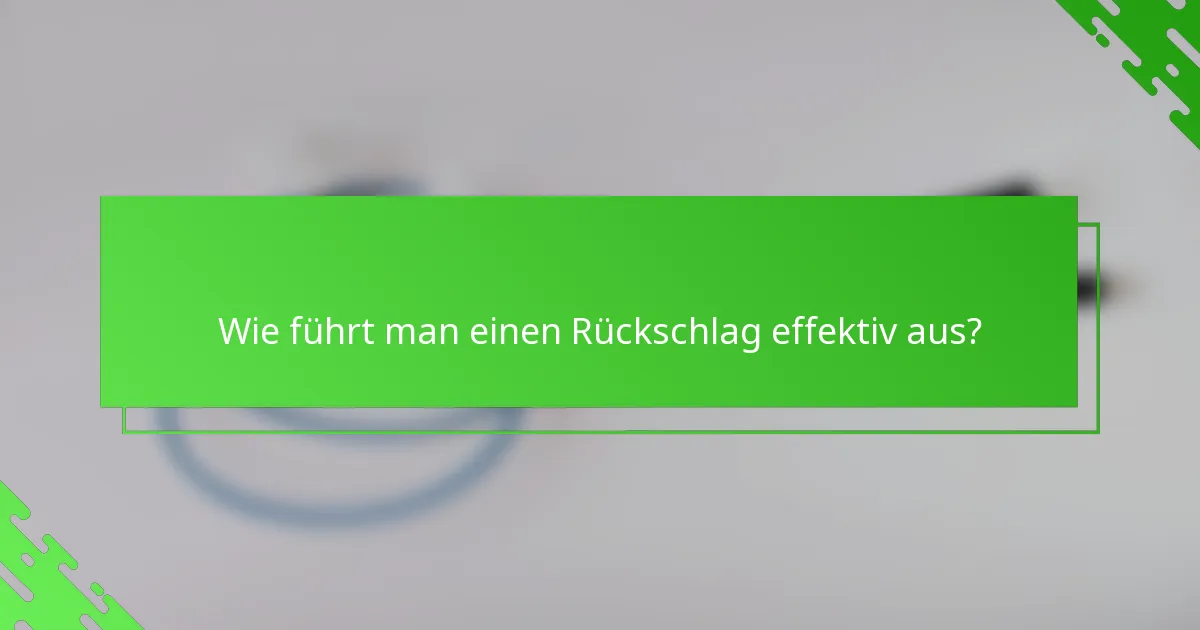 Wie führt man einen Rückschlag effektiv aus?