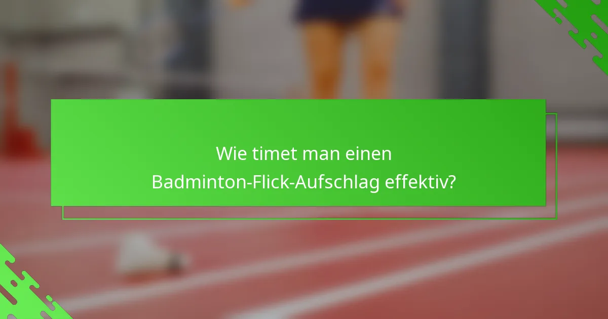 Wie timet man einen Badminton-Flick-Aufschlag effektiv?